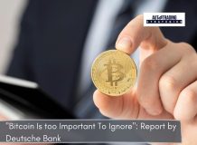 “Bitcoin Is too Important To Ignore”: Report by Deutsche Bank